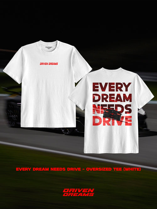 EVERY DREAM NEEDS DRIVE - OVERSIZED TEE (UNISEX)